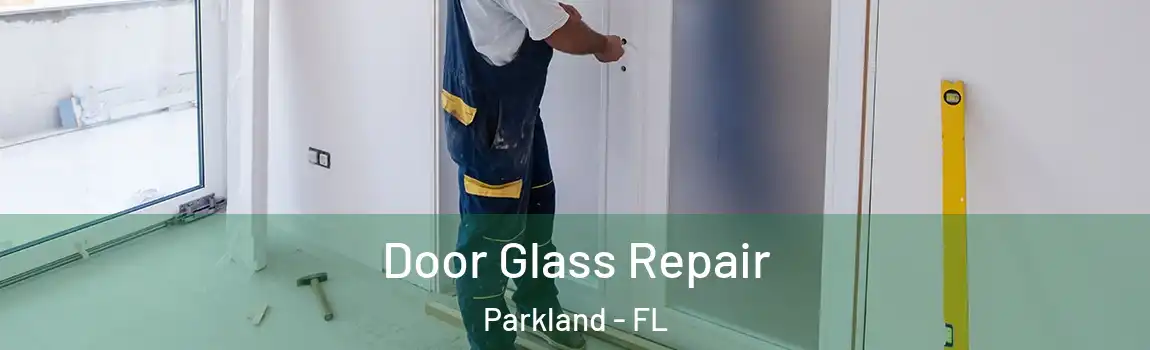 Door Glass Repair Parkland - FL
