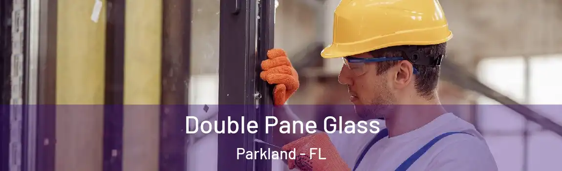 Double Pane Glass Parkland - FL