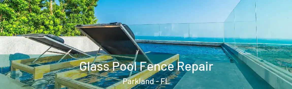 Glass Pool Fence Repair Parkland - FL