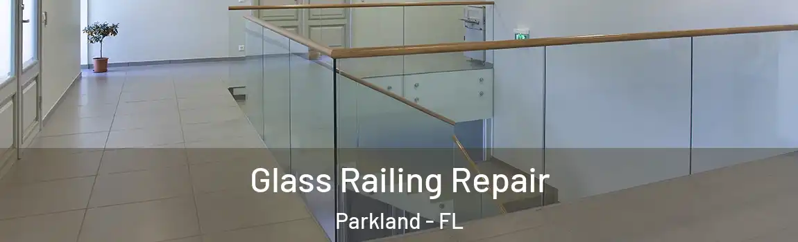 Glass Railing Repair Parkland - FL