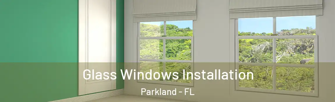 Glass Windows Installation Parkland - FL