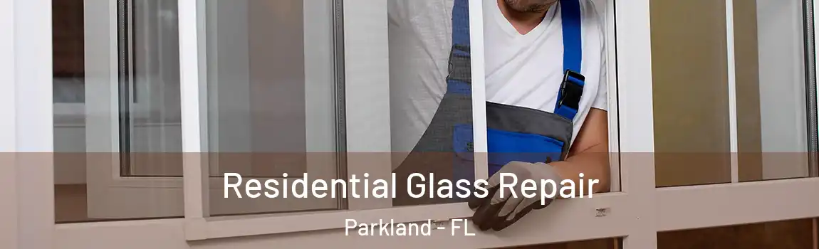 Residential Glass Repair Parkland - FL