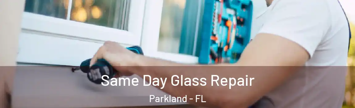 Same Day Glass Repair Parkland - FL